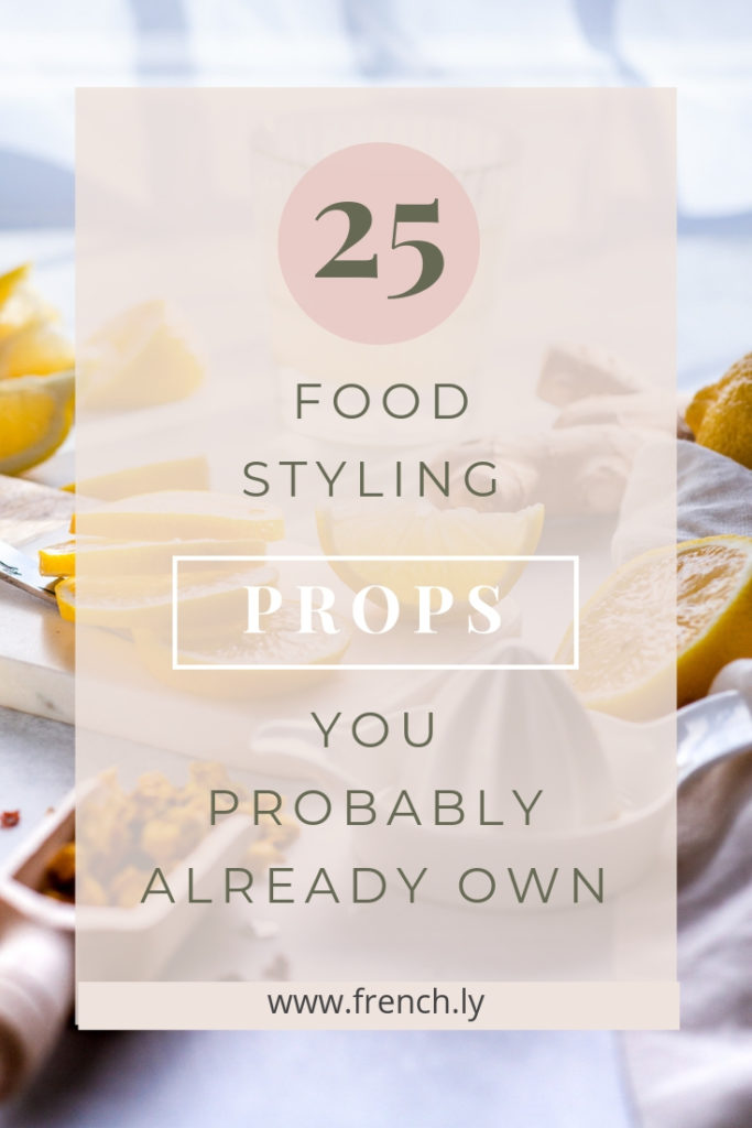 25 food styling props - Food Photography - Frenchly Photography - Pinterest graphic