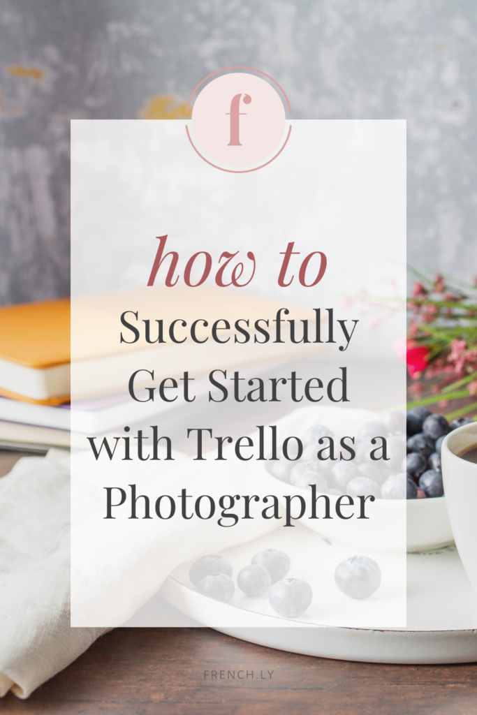 How To Successfully Get Started With Trello As A Photographer | Frenchly Food + Product Photography