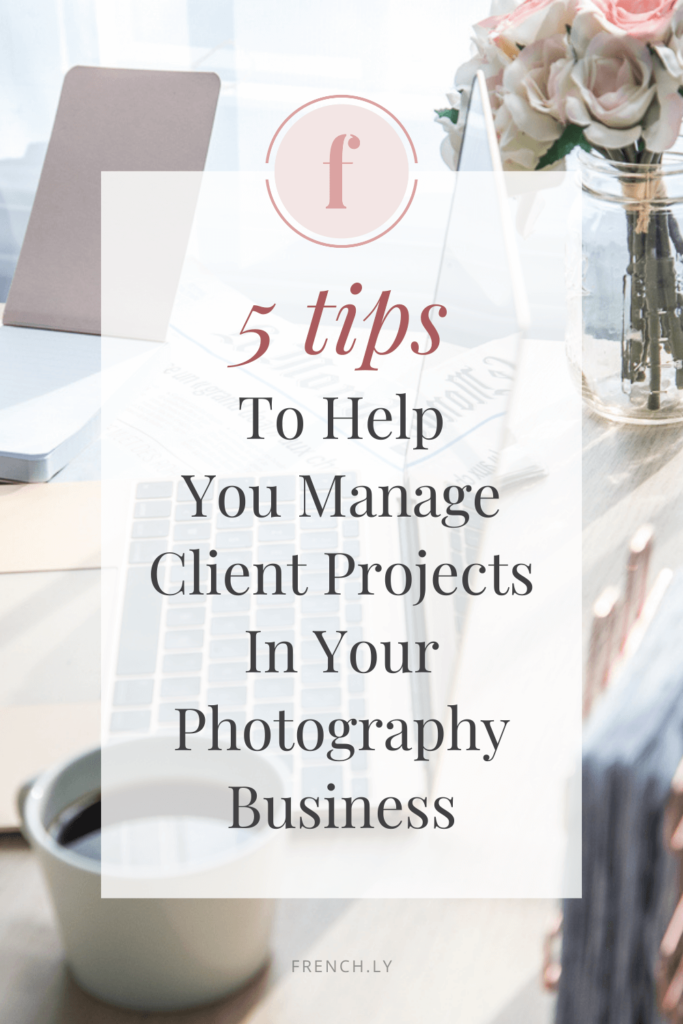 5 Tips to Help You Manage Client Projects In Your Photography Business | Frenchly Food + Product Photography