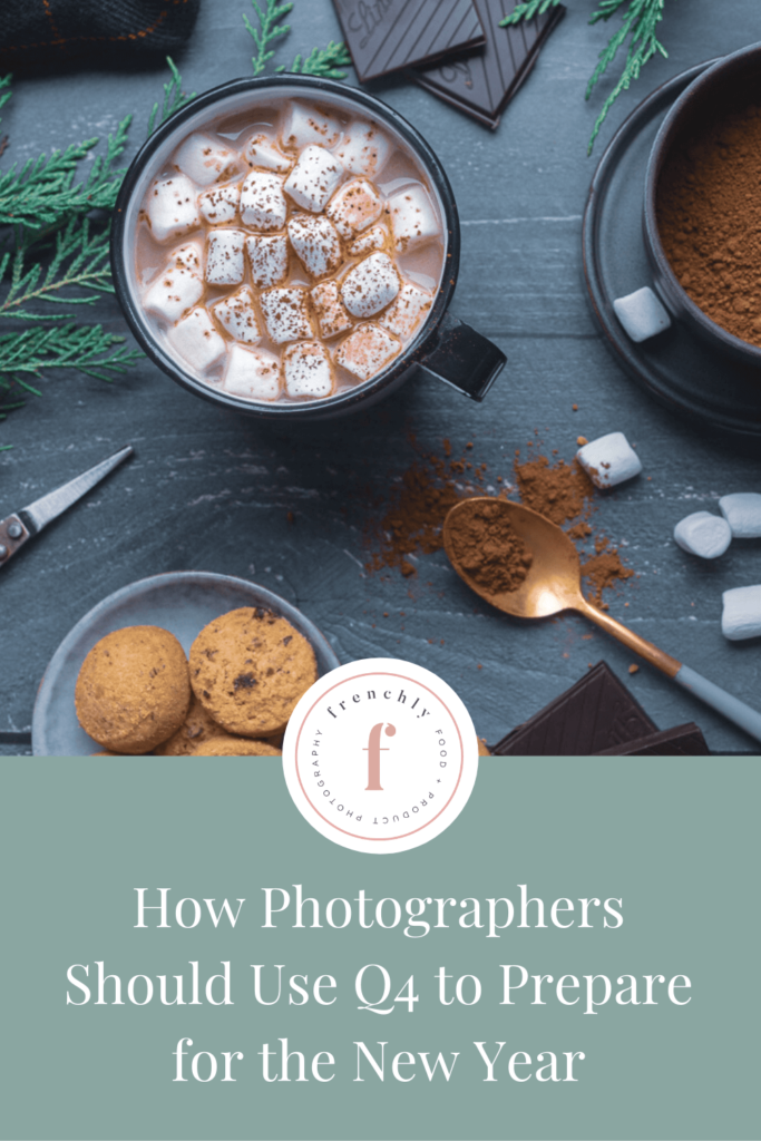 How Photographers Should Use Q4 to Prepare for the New Year | Frenchly Food + Product Photography 