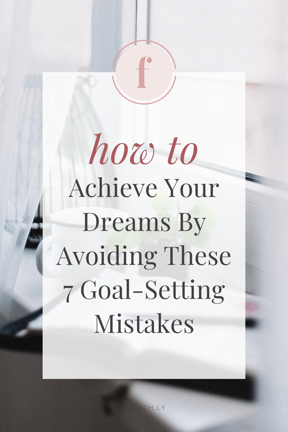 How To Achieve Your Dreams By Avoiding These 7 Goal-Setting Mistakes | Frenchly Food + Product Photography