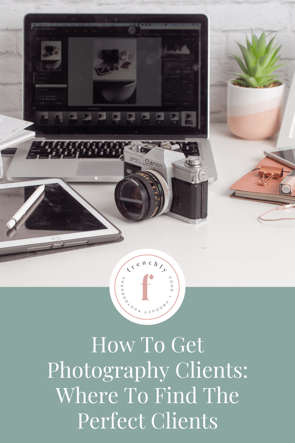 How To Get Photography Clients: Where To Find The Perfect Clients | Frenchly Food + Product Photography