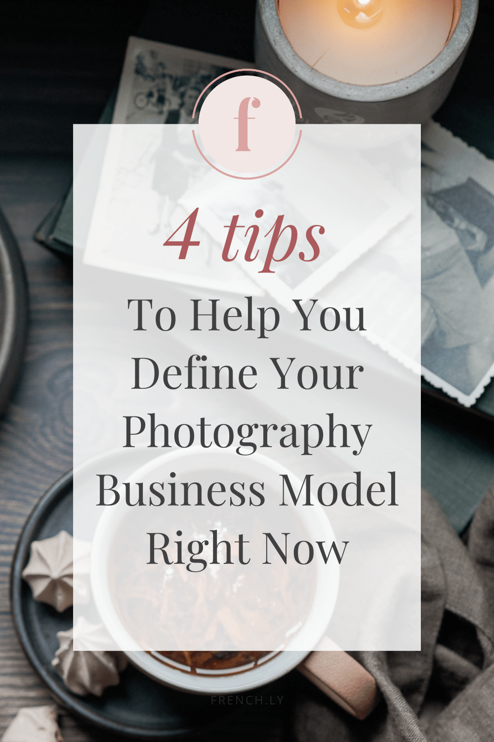 4 Tips To Help You Define Your Photography Business Model Right Now | Frenchly Food + Product Photography