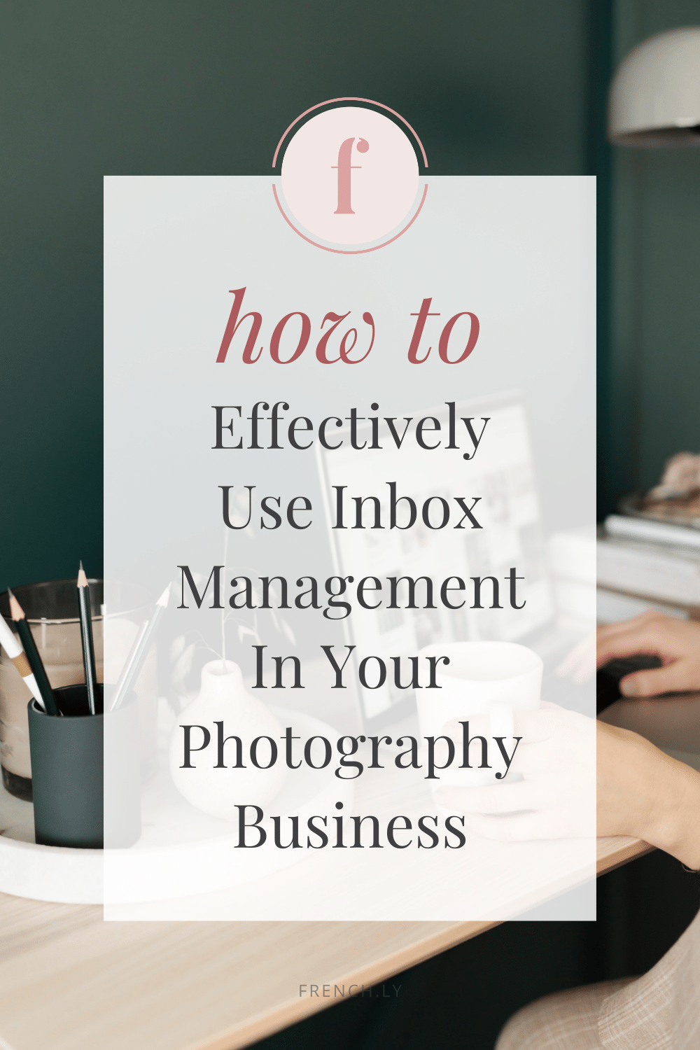 How to Effectively Use Inbox Management In Your Photography Business | Frenchly Food + Product Photography