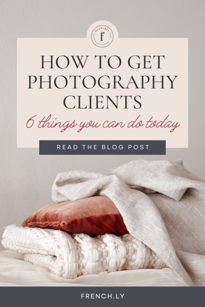 How to Get Photography Clients: 6 Things You Can Do Today